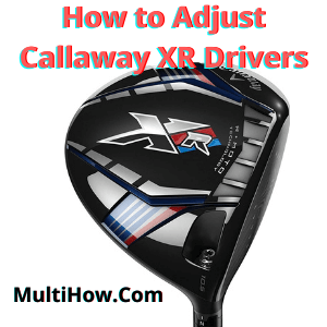 How to Adjust Callaway XR Drivers