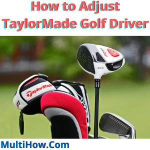 How to Adjust TaylorMade Golf Driver