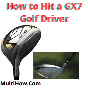 How to Hit a GX7 Golf Driver