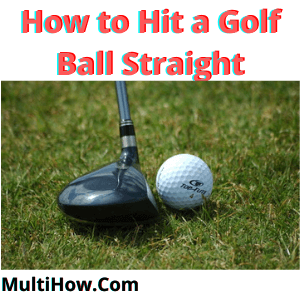 How to Hit a Golf Ball Straight