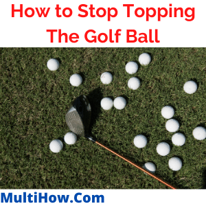 How to Stop Topping the Golf Ball